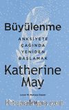 Büyülenme & Anksiteye Çağında Yeniden Başlamak