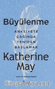 Büyülenme <br /> Anksiteye Çağında Yeniden Başlamak