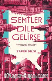 Semtler Dile Gelirse <br /> İstanbul Semt İsimlerinin Saklı Kalmış Serüveni