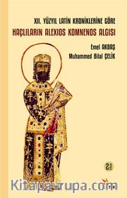 XII. Yüzyıl Latin Kroniklerine Göre Haçlıların Alexios Komnenos Algısı