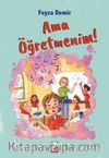 Ama Öğretmenim!