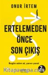Ertelemeden Önce Son Çıkış & Bugün adım at, yarını yarat