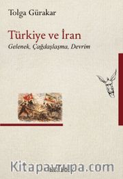 Türkiye ve İran <br /> Gelenek, Çağdaşlaşma, Devrim