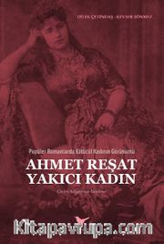 Popüler Romanlarda Kötücül Kadının Görünümü: Ahmet Reşat Yakıcı Kadın