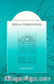 Şani ve Türkçe Divanı <br /> Ubeydullah Han (Ö.1539) Şairi