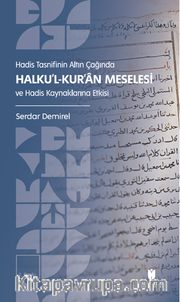 Hadis Tasnifinin Altın Çağında Halku'l-Kur'an Meselesi ve Hadis Kaynaklarına Etkisi