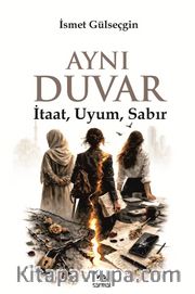 Aynı Duvar <br /> İtaat, Uyum, Sabır