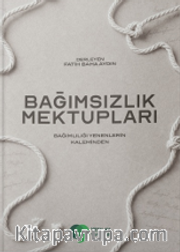 Bağımsızlık Mektupları <br /> Bağımlılığı Yenenlerin Kaleminden