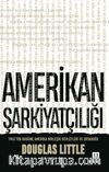 Amerikan Şarkiyatçılığı & 1945'ten Bugüne Amerika Birleşik Devletleri ve Ortadoğu