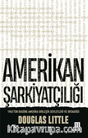 Amerikan Şarkiyatçılığı <br /> 1945'ten Bugüne Amerika Birleşik Devletleri ve Ortadoğu
