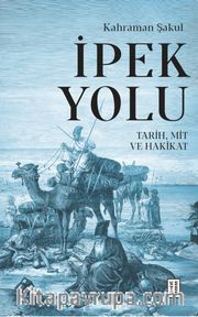 İpek Yolu <br /> Tarih, Mit ve Hakikat