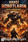 Vahşi Robotların İstila Öyküleri