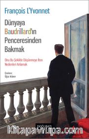 Dünyaya Baudrıllard'ın Penceresinden Bakmak