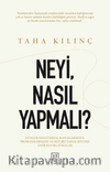 Neyi, Nasıl Yapmalı? & Günlük Hayatımıza, Kaygılarımıza, Problemlerimize ve Bizi Biz Yapan Şeylere Dair Hatırlatmalar