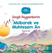 Sevgili Peygamberim 11 / Mübarek ve Muhteşem Ân