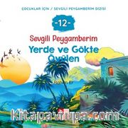 Sevgili Peygamberim 12 / Yerde ve Gökte Övülen