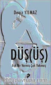 Düş (üş) <br /> Aşk Bir Varmış Çok Yokmuş