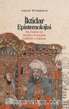 İktidar Epistemolojisi & İbn Haldûn'un Düşünce Evreninde Halifelik ve Saltanat
