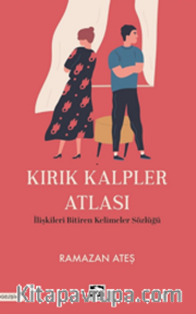 Kırık Kalpler Atlası <br /> İlişkileri Bitiren Kelimeler Sözlüğü