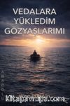 Vedalara Yükledim Gözyaşlarımı
