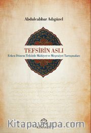 Tefsirin Aslı <br /> Erken Dönem Tefsirde Mahiyet ve Meşruiyet Tartışmaları