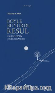 Böyle Buyurdu Resul <br /> Hadiselerden Hadis Hikayeleri