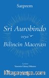 Sri Aurobindo veya Bilincin Macerası