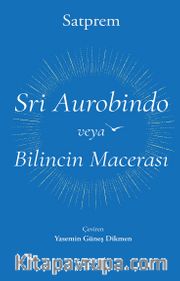 Sri Aurobindo veya Bilincin Macerası