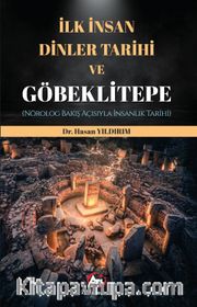 İlk İnsan, Dinler Tarihi ve Göbeklitepe (Nörolog Bakış Açısıyla İnsanlık Tarihi)