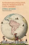 İktidarın Kolonyalitesi Avrupa-Merkezcilik ve Latin Amerika