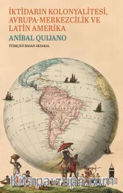 İktidarın Kolonyalitesi Avrupa-Merkezcilik ve Latin Amerika