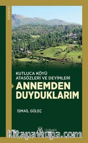 Kutluca Köyü Atasözleri ve Deyimleri Annemden Duyduklarım