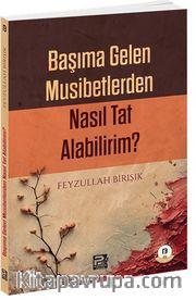 Başıma Gelen Musibetlerden Nasıl Tat Alabilirim?