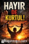 Hayır De Kurtul!
