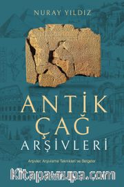 Antik Çağ Arşivleri <br /> Arşivler, Arşivleme Tteknikleri ve Belgeler