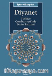 Diyanet <br /> Türkiye Cumhuriyeti'nde Dinin Tanzimi