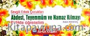 Sevgili Erkek Çocukları Abdest Teyemmüm ve Namaz Kılmayı Birlikte Öğrenelim (Kartela)