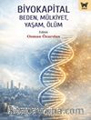 Biyokapital & Beden, Mülkiyet,Yaşam, Ölüm