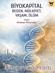 Biyokapital <br /> Beden, Mülkiyet,Yaşam, Ölüm