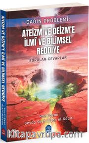 Çağın Problemi Ateizm ve Deizme İlmi ve Bilimsel Reddiye