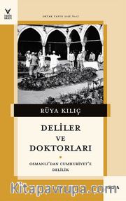Deliler ve Doktorları <br /> Osmanlı'dan Cumhuriyet'e Delilik