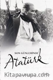 Son Günlerinde Atatürk