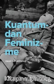 Kuantumdan Feminizme <br /> Nasıl Bir Ontoloji?