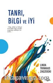 Tanrı, Bilgi ve İyi <br /> Din Felsefesi Yazıları