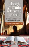 Hangi Müftünün Fetvasına Uymalı ? & Dini Hükmün Belirlenmesinde Kanaatin İşlev ve Önemi
