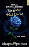 Toprak Okyanusa Özenirse Tüm Güller Mavi Olacak