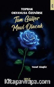 Toprak Okyanusa Özenirse Tüm Güller Mavi Olacak