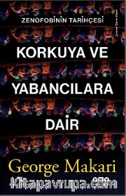 Korkuya ve Yabancılara Dair <br /> Zenofobinin Tarihçesi
