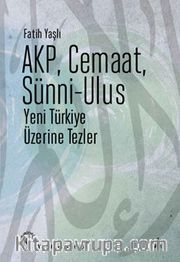 AKP, Cemaat, Sünni-Ulus <br /> Yeni Türkiye Üzerine Tezler