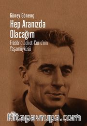 Hep Aranızda Olacağım <br /> Frederic Joliot-Curie'nin Yaşamöyküsü